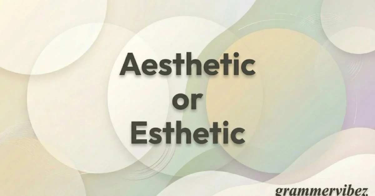 Aesthetic or Esthetic