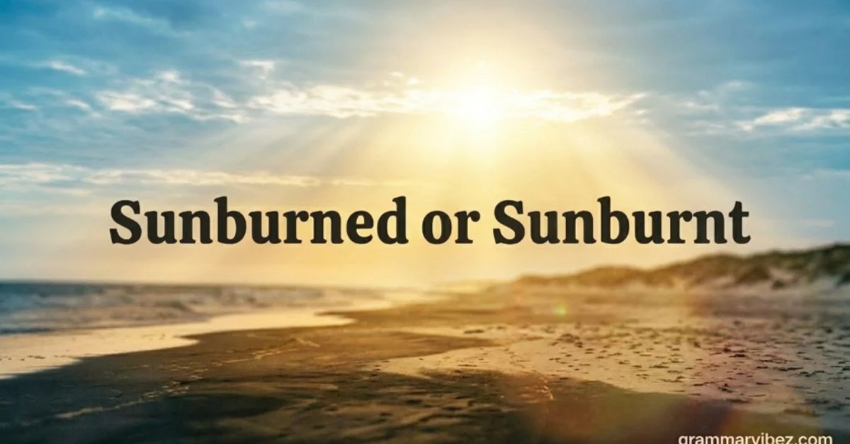 Sunburned or Sunburnt